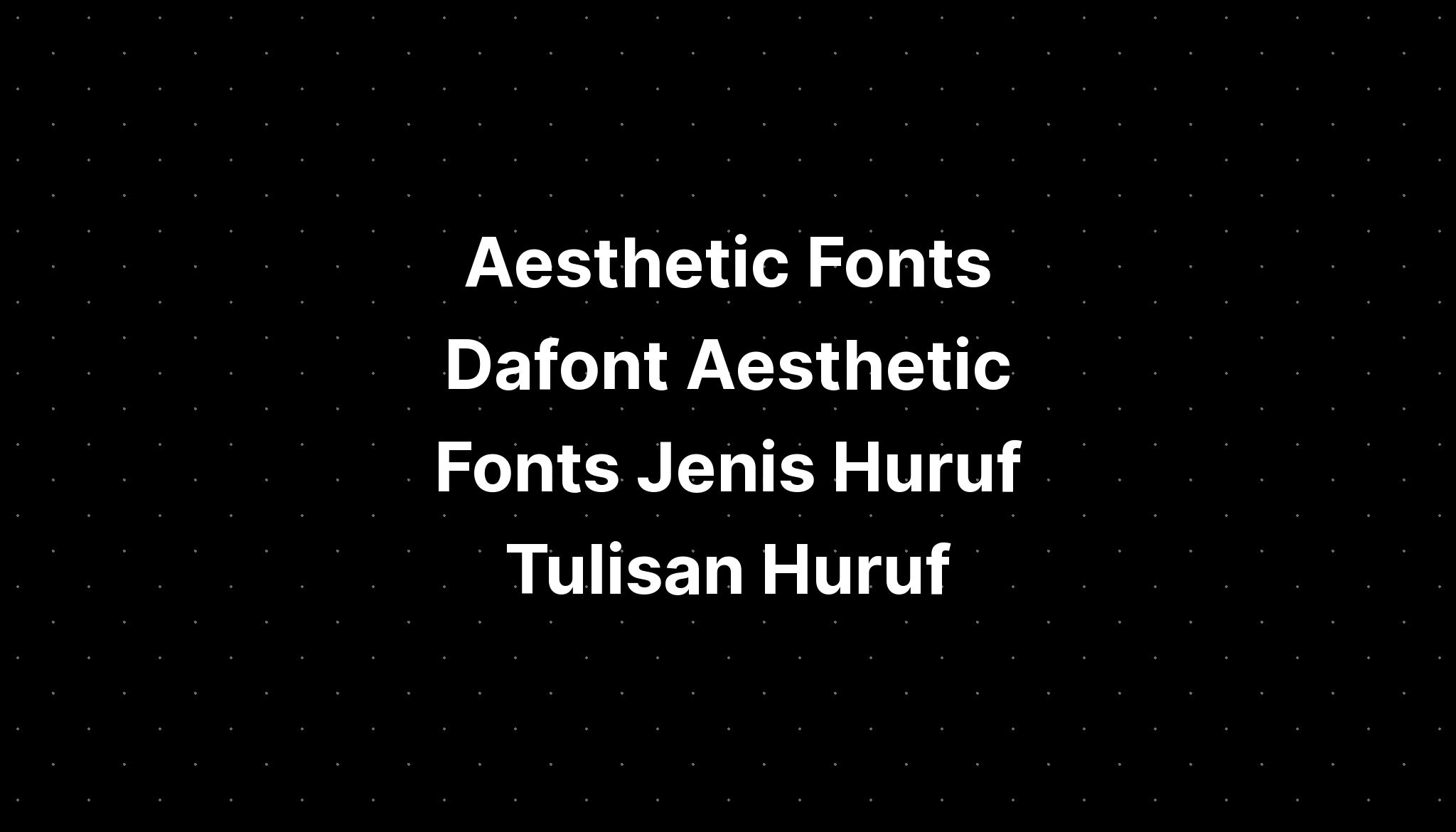 Aesthetic Fonts Dafont Aesthetic Fonts Jenis Huruf Tulisan Huruf PELAJARAN